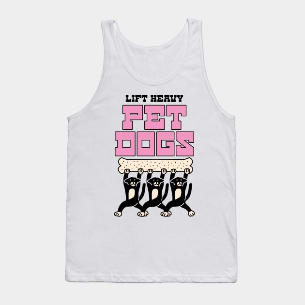 LIFT HEAVY PET DOGS Tank Top by Cheersshirts